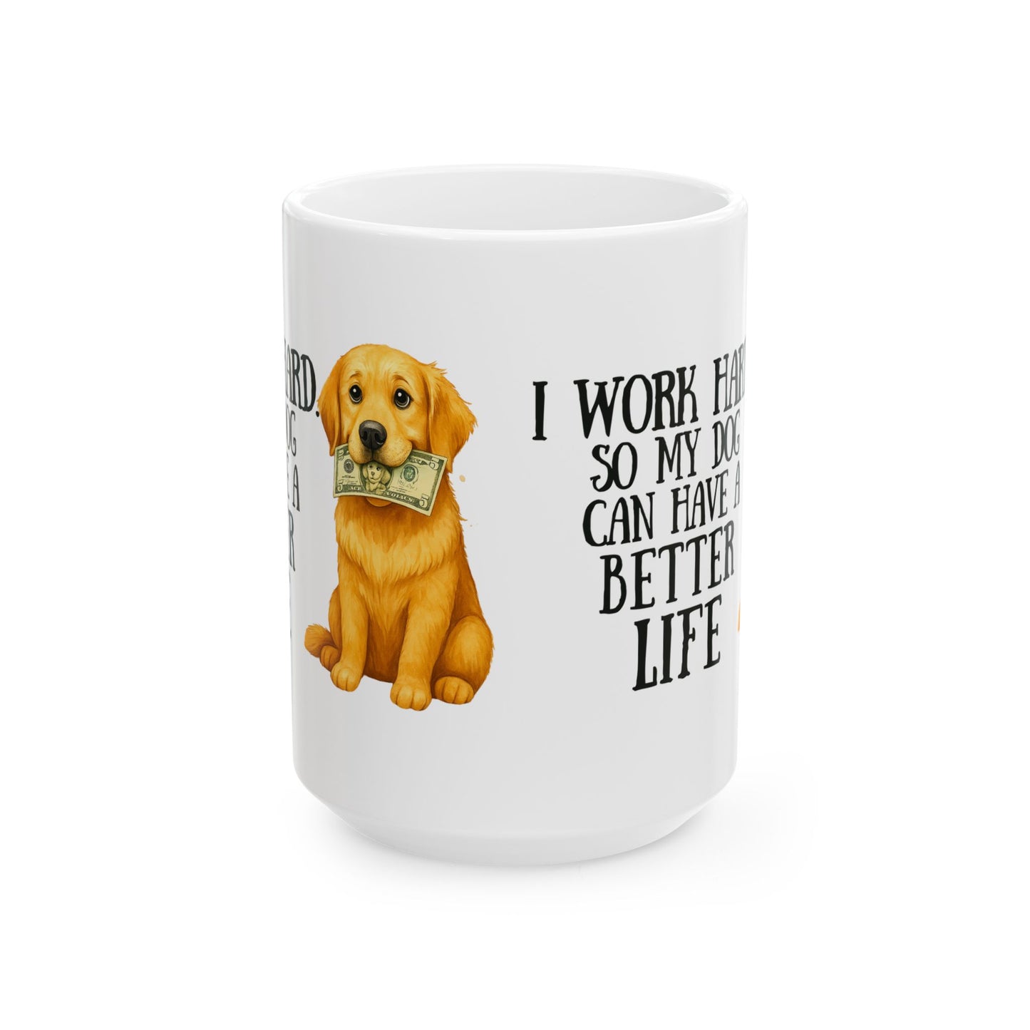 I Work Hard So My Dog Can Have a Better Life