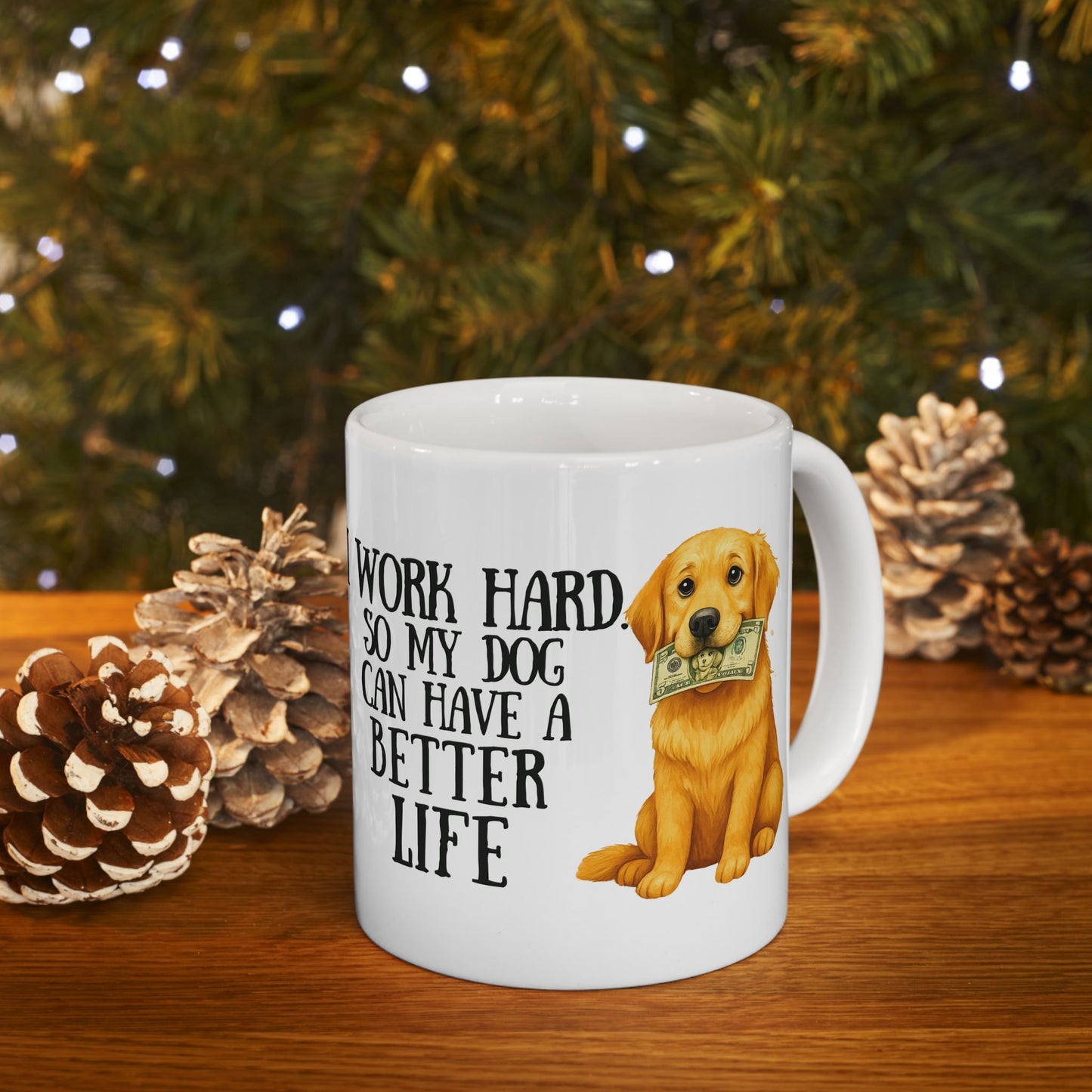 I Work Hard So My Dog Can Have a Better Life